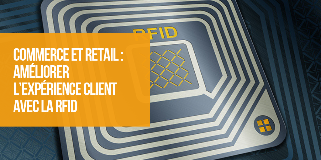 Commerce et retail : améliorer l’expérience client avec la RFID